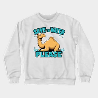 A Camel Save The Water Please Crewneck Sweatshirt